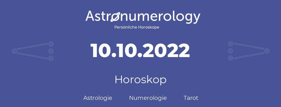 Horoskop für Geburtstag (geborener Tag): 10.10.2022 (der 10. Oktober 2022)