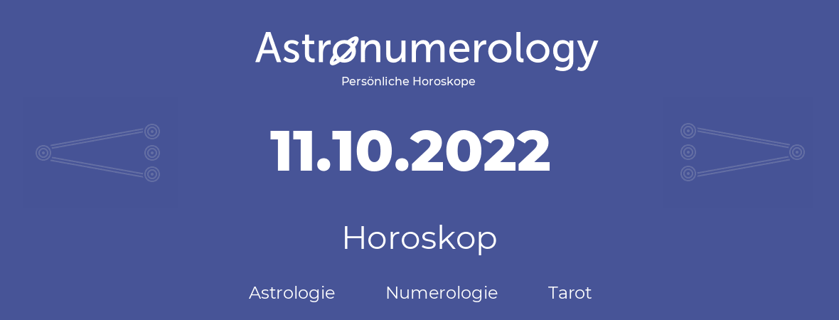Horoskop für Geburtstag (geborener Tag): 11.10.2022 (der 11. Oktober 2022)