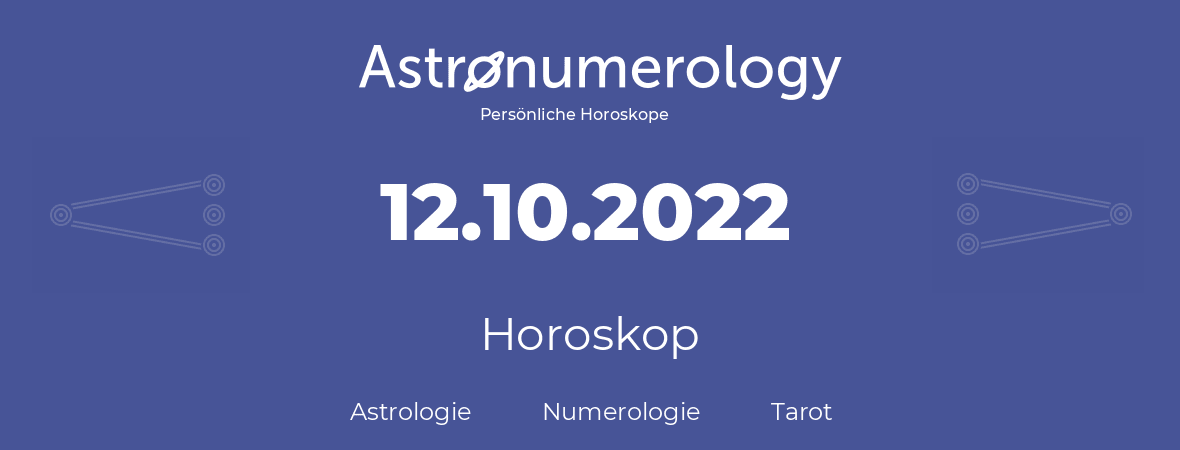 Horoskop für Geburtstag (geborener Tag): 12.10.2022 (der 12. Oktober 2022)