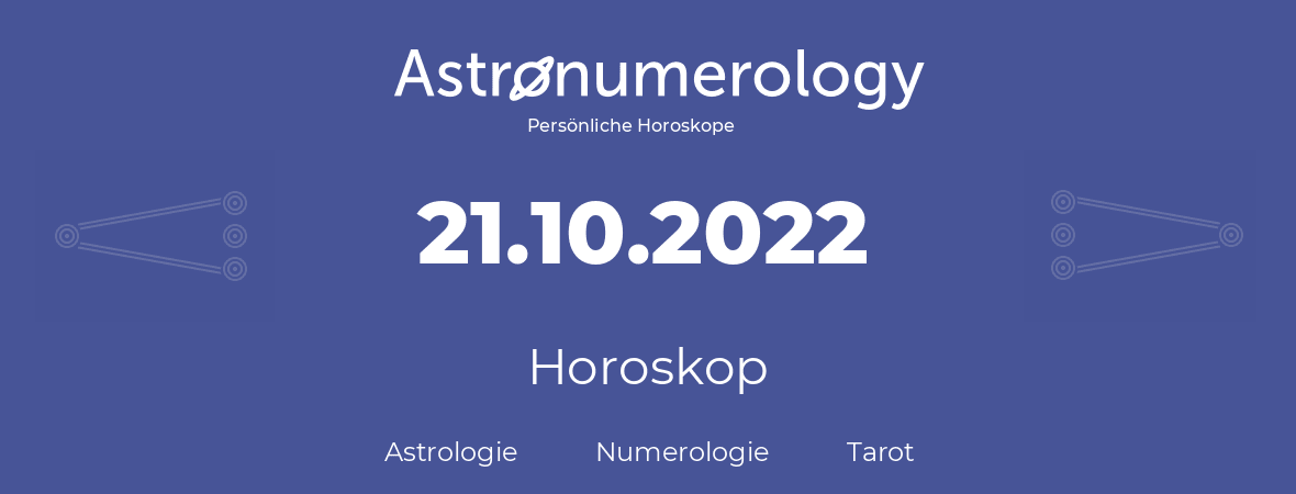 Horoskop für Geburtstag (geborener Tag): 21.10.2022 (der 21. Oktober 2022)