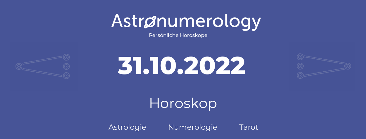 Horoskop für Geburtstag (geborener Tag): 31.10.2022 (der 31. Oktober 2022)