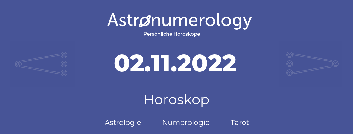Horoskop für Geburtstag (geborener Tag): 02.11.2022 (der 02. November 2022)