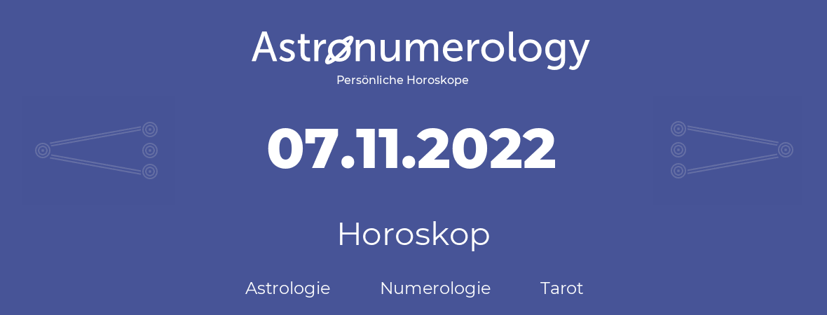 Horoskop für Geburtstag (geborener Tag): 07.11.2022 (der 7. November 2022)