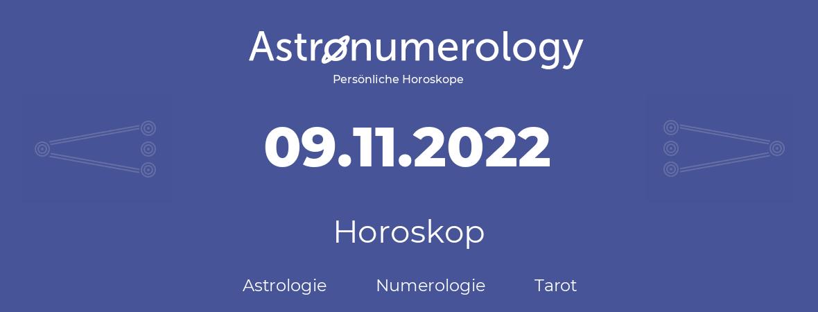 Horoskop für Geburtstag (geborener Tag): 09.11.2022 (der 09. November 2022)