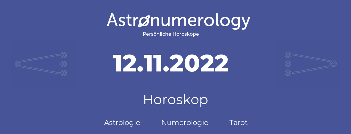 Horoskop für Geburtstag (geborener Tag): 12.11.2022 (der 12. November 2022)