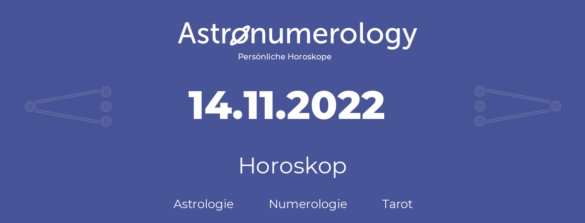 Horoskop für Geburtstag (geborener Tag): 14.11.2022 (der 14. November 2022)
