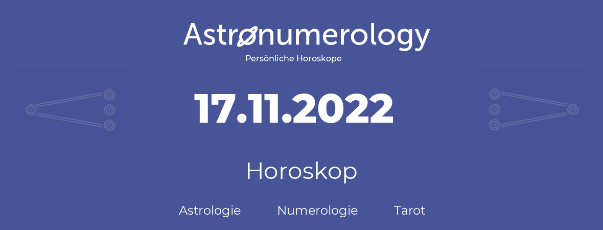Horoskop für Geburtstag (geborener Tag): 17.11.2022 (der 17. November 2022)