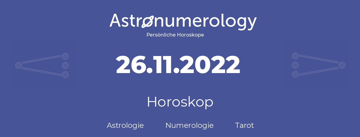 Horoskop für Geburtstag (geborener Tag): 26.11.2022 (der 26. November 2022)