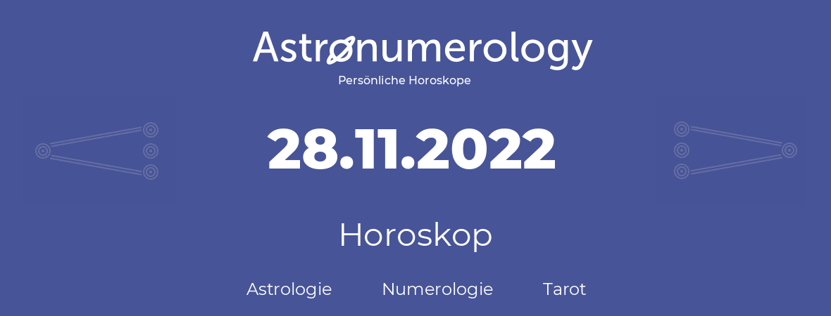 Horoskop für Geburtstag (geborener Tag): 28.11.2022 (der 28. November 2022)