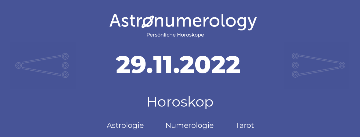 Horoskop für Geburtstag (geborener Tag): 29.11.2022 (der 29. November 2022)