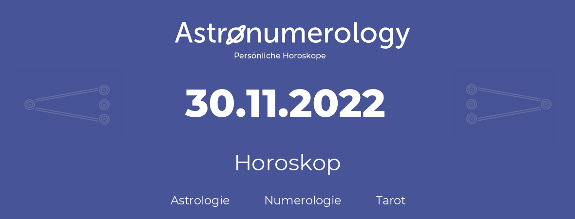Horoskop für Geburtstag (geborener Tag): 30.11.2022 (der 30. November 2022)