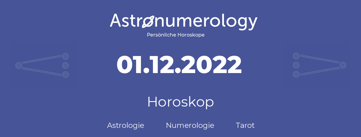Horoskop für Geburtstag (geborener Tag): 01.12.2022 (der 1. Dezember 2022)