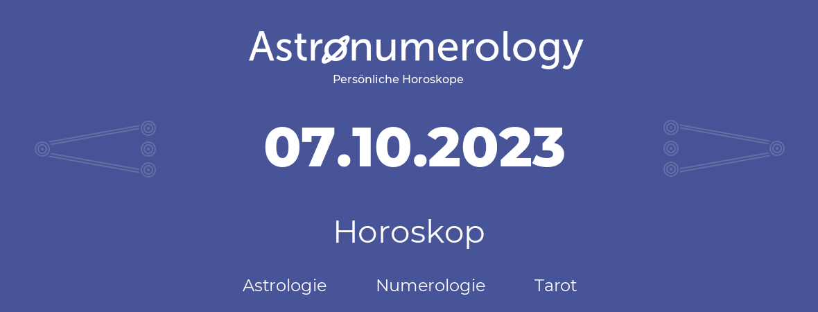 Horoskop für Geburtstag (geborener Tag): 07.10.2023 (der 7. Oktober 2023)