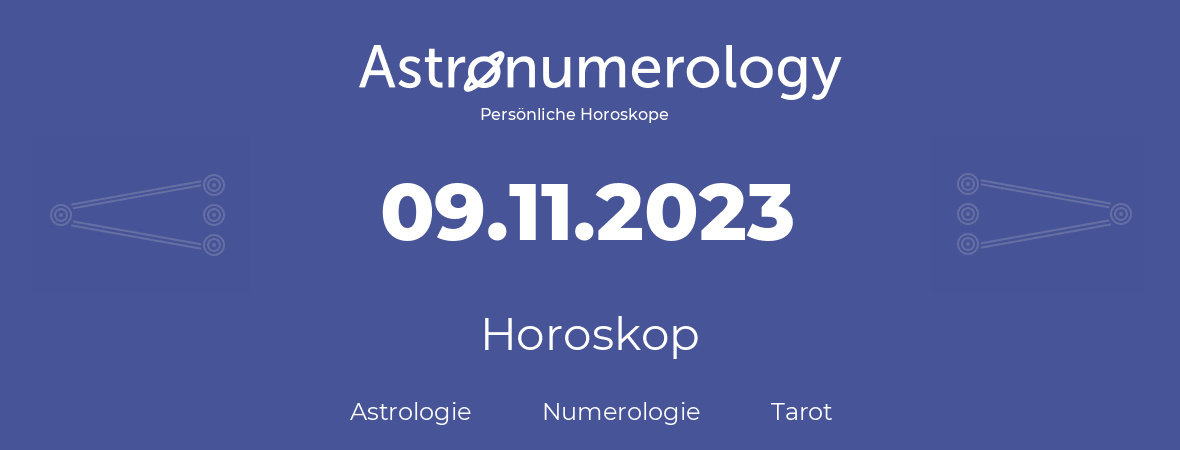 Horoskop für Geburtstag (geborener Tag): 09.11.2023 (der 9. November 2023)