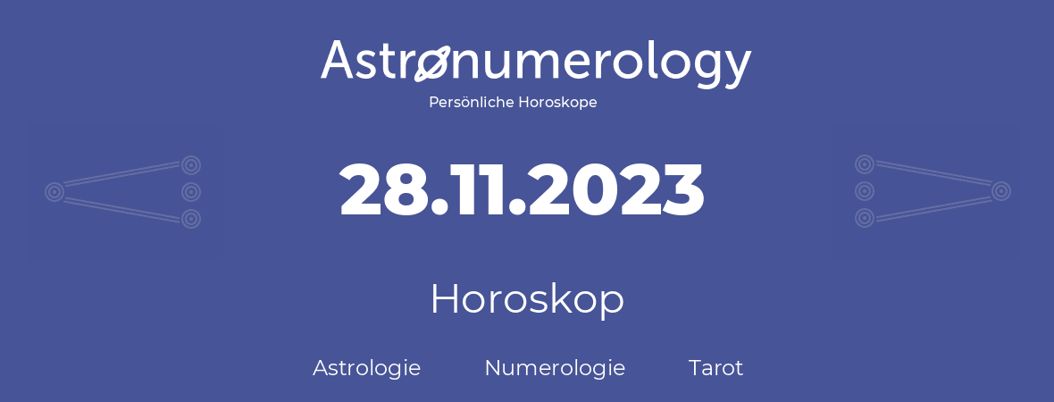 Horoskop für Geburtstag (geborener Tag): 28.11.2023 (der 28. November 2023)