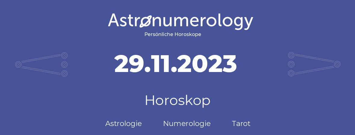 Horoskop für Geburtstag (geborener Tag): 29.11.2023 (der 29. November 2023)