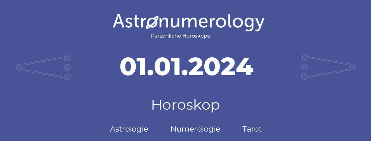 Horoskop für Geburtstag (geborener Tag): 01.01.2024 (der 1. Januar 2024)
