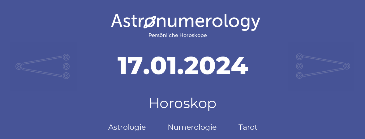 Horoskop für Geburtstag (geborener Tag): 17.01.2024 (der 17. Januar 2024)