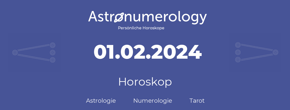 Horoskop für Geburtstag (geborener Tag): 01.02.2024 (der 1. Februar 2024)