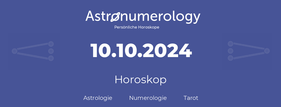Horoskop für Geburtstag (geborener Tag): 10.10.2024 (der 10. Oktober 2024)