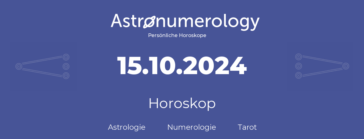 Horoskop für Geburtstag (geborener Tag): 15.10.2024 (der 15. Oktober 2024)