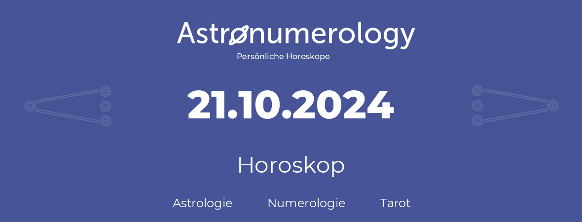 Horoskop für Geburtstag (geborener Tag): 21.10.2024 (der 21. Oktober 2024)