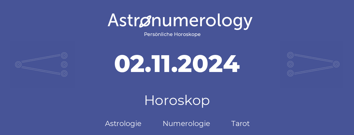 Horoskop für Geburtstag (geborener Tag): 02.11.2024 (der 02. November 2024)