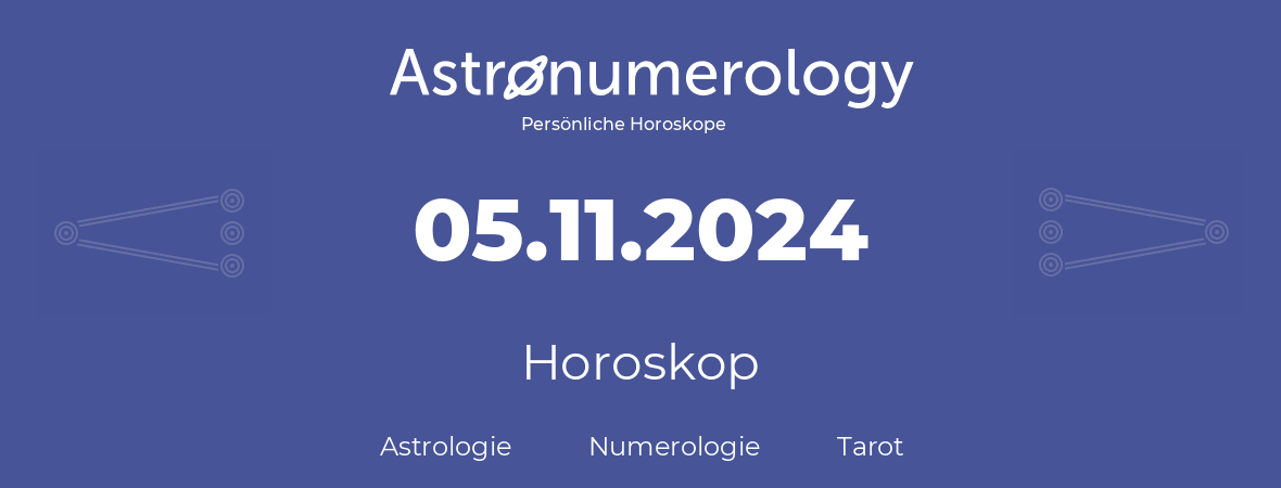 Horoskop für Geburtstag (geborener Tag): 05.11.2024 (der 05. November 2024)