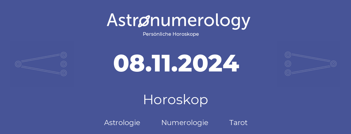 Horoskop für Geburtstag (geborener Tag): 08.11.2024 (der 08. November 2024)