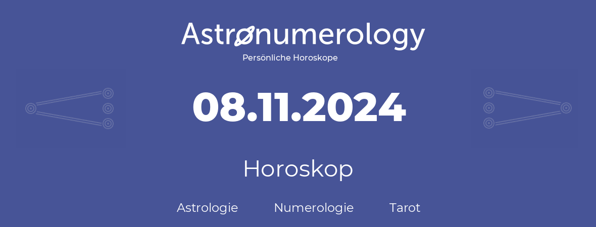 Horoskop für Geburtstag (geborener Tag): 08.11.2024 (der 8. November 2024)