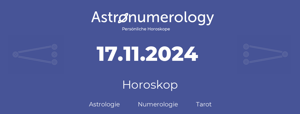 Horoskop für Geburtstag (geborener Tag): 17.11.2024 (der 17. November 2024)
