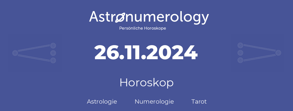 Horoskop für Geburtstag (geborener Tag): 26.11.2024 (der 26. November 2024)