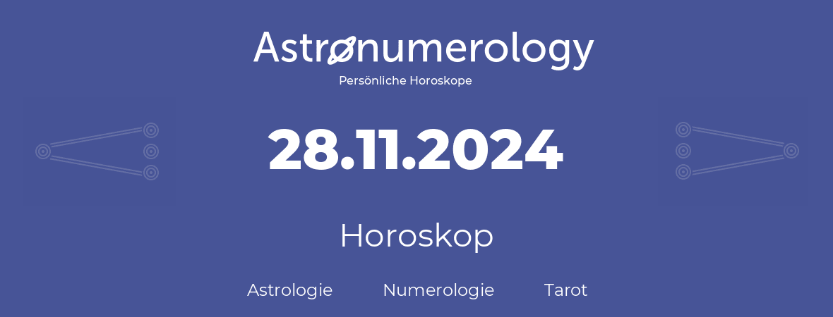 Horoskop für Geburtstag (geborener Tag): 28.11.2024 (der 28. November 2024)