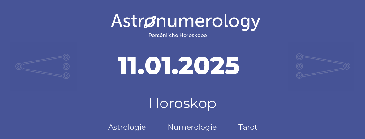 Horoskop für Geburtstag (geborener Tag): 11.01.2025 (der 11. Januar 2025)
