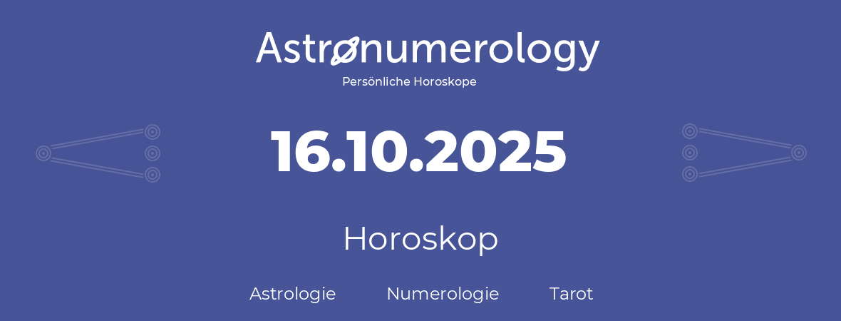 Horoskop für Geburtstag (geborener Tag): 16.10.2025 (der 16. Oktober 2025)