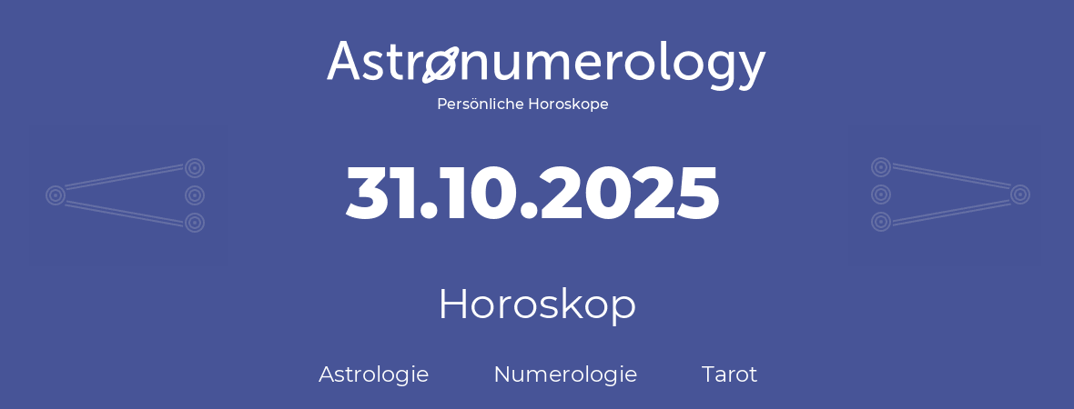 Horoskop für Geburtstag (geborener Tag): 31.10.2025 (der 31. Oktober 2025)