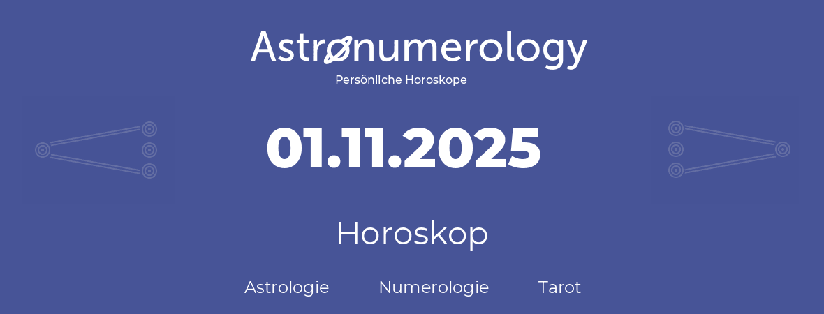 Horoskop für Geburtstag (geborener Tag): 01.11.2025 (der 1. November 2025)