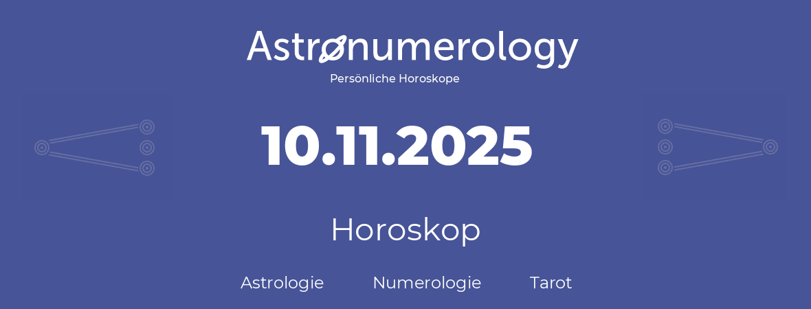 Horoskop für Geburtstag (geborener Tag): 10.11.2025 (der 10. November 2025)