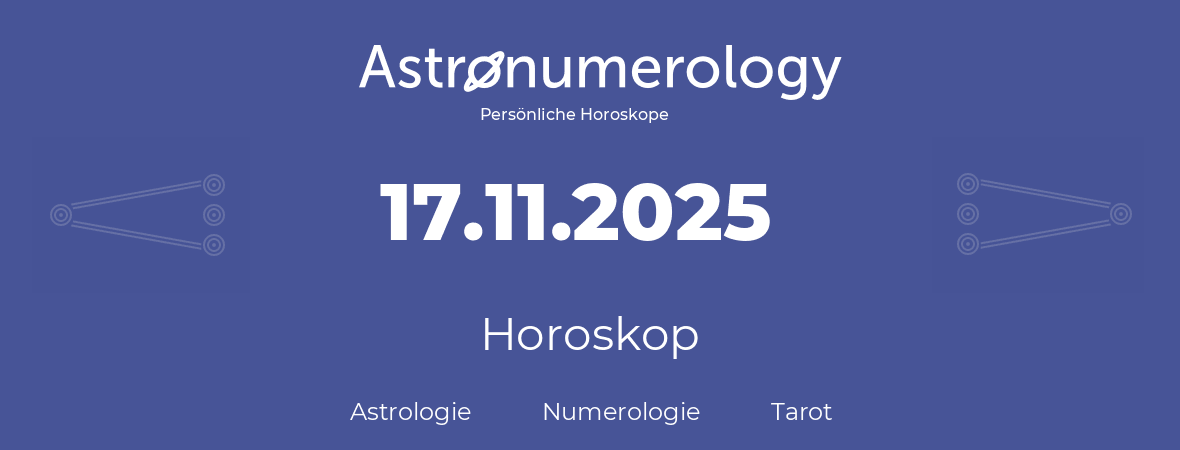 Horoskop für Geburtstag (geborener Tag): 17.11.2025 (der 17. November 2025)