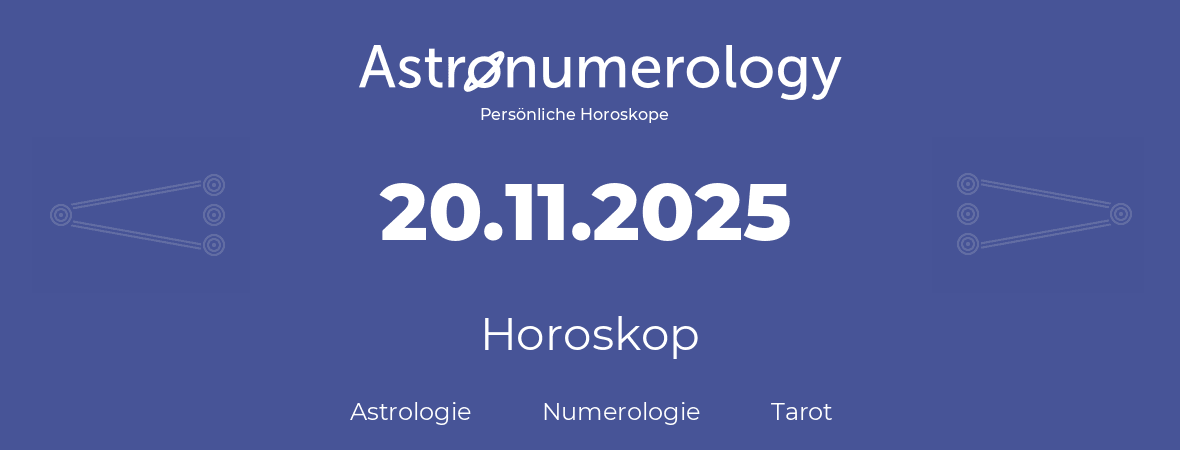 Horoskop für Geburtstag (geborener Tag): 20.11.2025 (der 20. November 2025)