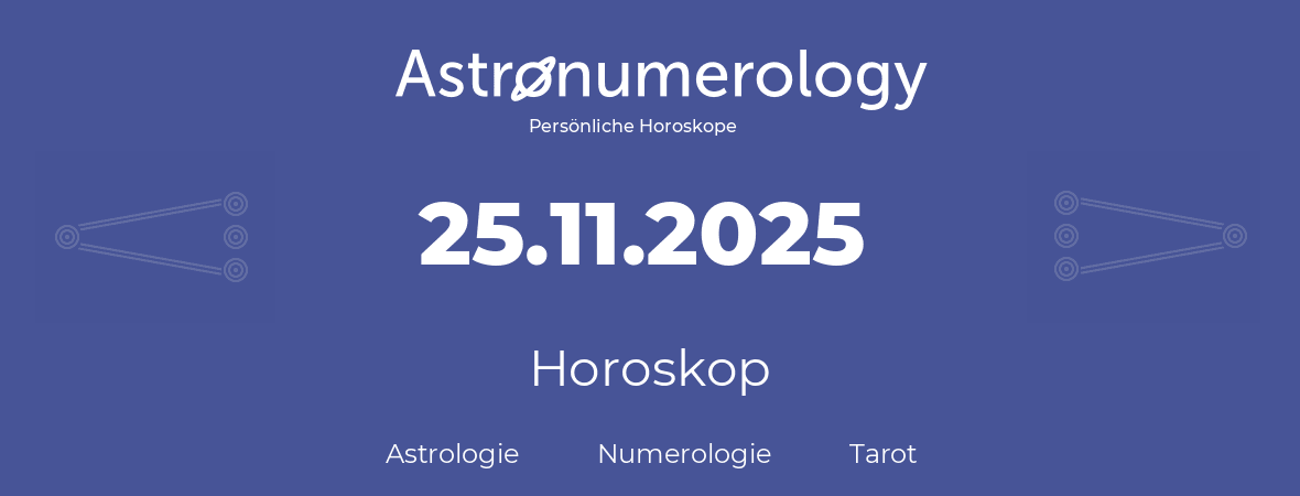 Horoskop für Geburtstag (geborener Tag): 25.11.2025 (der 25. November 2025)