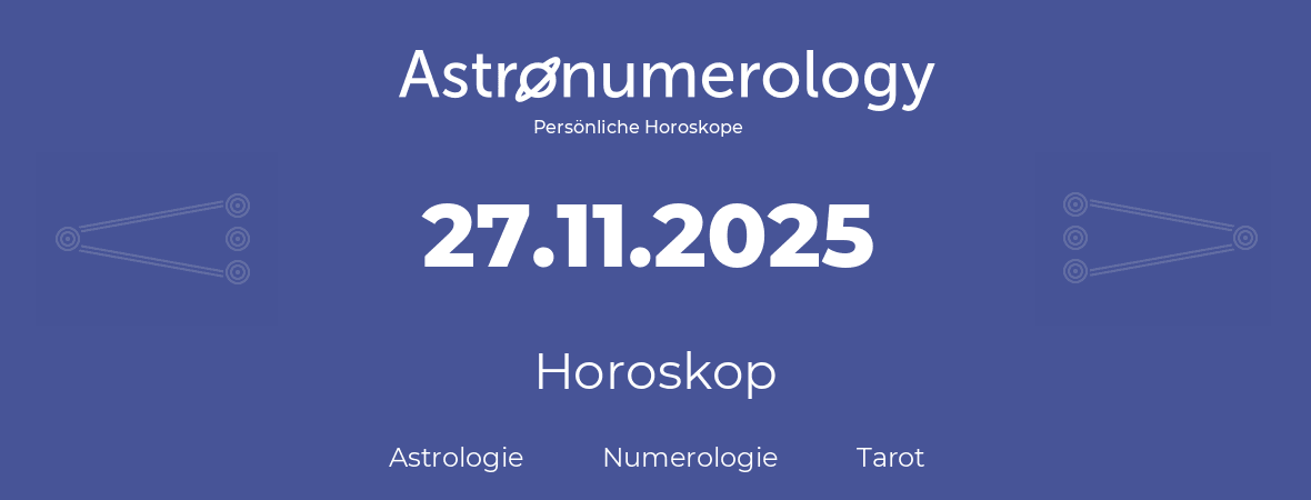 Horoskop für Geburtstag (geborener Tag): 27.11.2025 (der 27. November 2025)