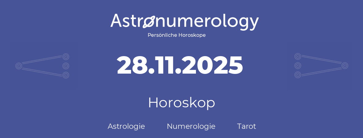 Horoskop für Geburtstag (geborener Tag): 28.11.2025 (der 28. November 2025)