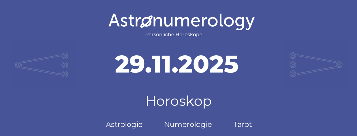 Horoskop für Geburtstag (geborener Tag): 29.11.2025 (der 29. November 2025)