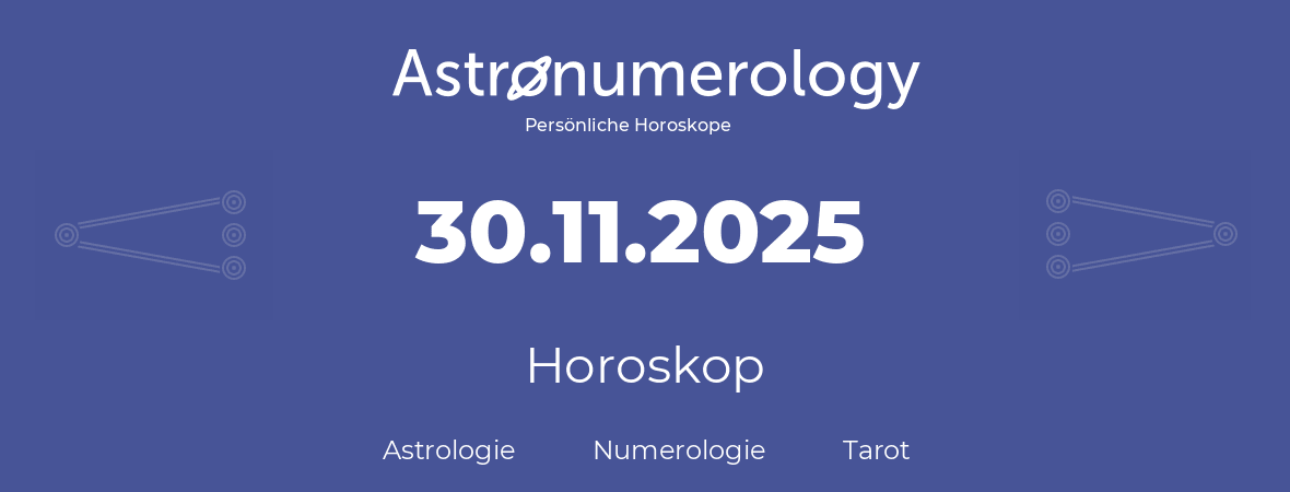 Horoskop für Geburtstag (geborener Tag): 30.11.2025 (der 30. November 2025)