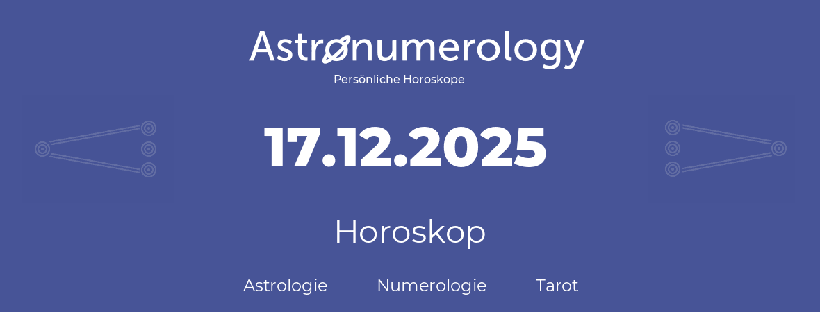 Horoskop für Geburtstag (geborener Tag): 17.12.2025 (der 17. Dezember 2025)