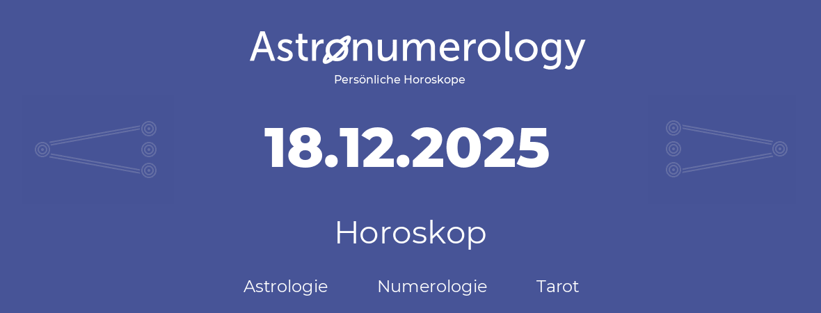 Horoskop für Geburtstag (geborener Tag): 18.12.2025 (der 18. Dezember 2025)