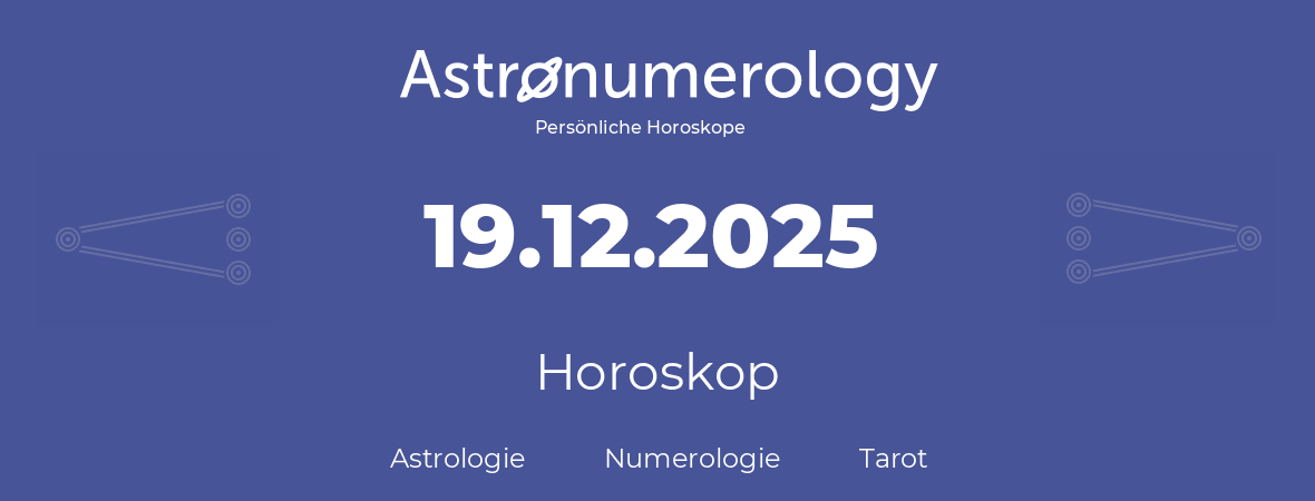 Horoskop für Geburtstag (geborener Tag): 19.12.2025 (der 19. Dezember 2025)