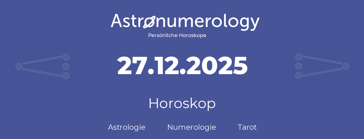 Horoskop für Geburtstag (geborener Tag): 27.12.2025 (der 27. Dezember 2025)