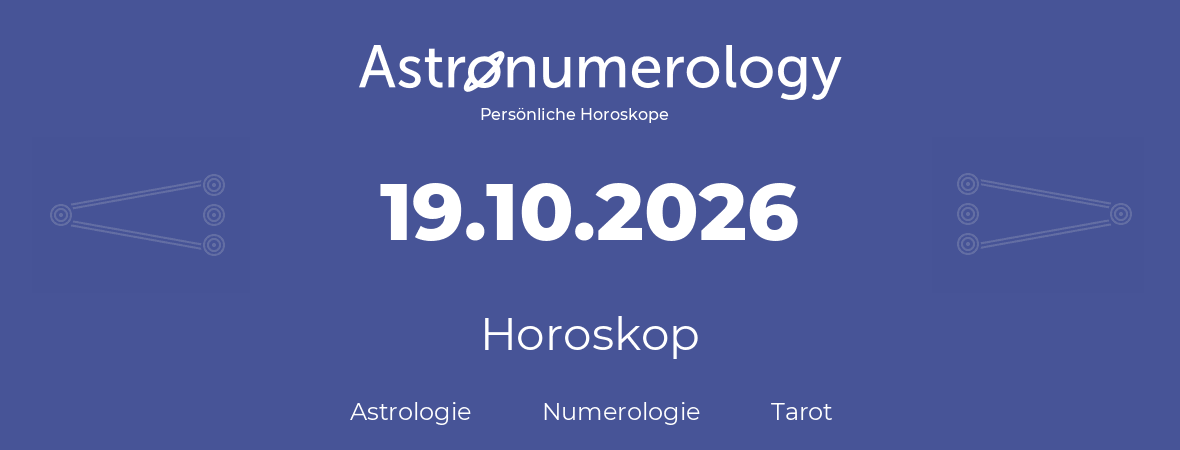 Horoskop für Geburtstag (geborener Tag): 19.10.2026 (der 19. Oktober 2026)